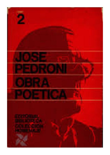 José Pedroni, Obra Poetica 1, Editorial Biblioteca Homenaje.