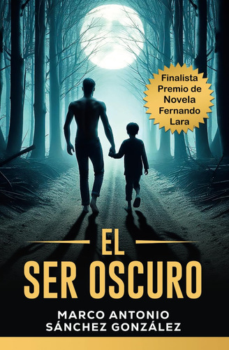 Libro: El Ser Oscuro: Finalista Premio De Novela Fernando La