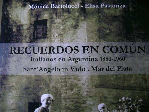 Recuerdos En Comun. Italianos En Argentina 1880-1960