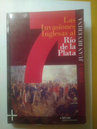 Las Invasiones Inglesas Al Rio De La Plata Tomo 3