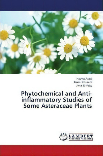 Phytochemical And Anti-inflammatory Studies Of Some Asteraceae Plants, De Awad Nagwa. Editorial Lap Lambert Academic Publishing, Tapa Blanda En Inglés