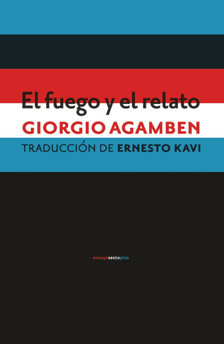 El Fuego Y El Relato, Giorgio Agamben, Ed. Sexto Piso