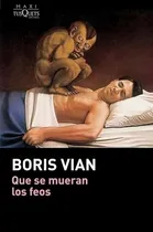 Comprar Libro - Que Se Mueran Los Feos - Boris Vian - Tusquets
