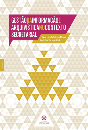 Gestão da informação e arquivística no contexto secretarial, de Moraes, Paulo Eduardo Sobreira. Editora Intersaberes Ltda., capa mole em português, 2015