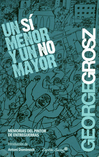 Un Sí Menor Y Un No Mayor. Memorias Del Pintor Entre Guerras