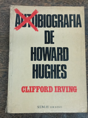 Autobiografia De Howard Hughes * Clifford Irving * Sedmay *