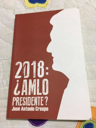 2018 Amlo Presidente ? Autor José Antonio Crespo Editorial (Usado)
