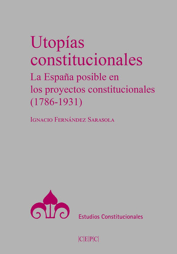Utopias Constitucionales, De Fernandez Sarasola, Ignacio. Editorial Centro De Estudios Politicos Y Constitucionales, Tapa Blanda En Español