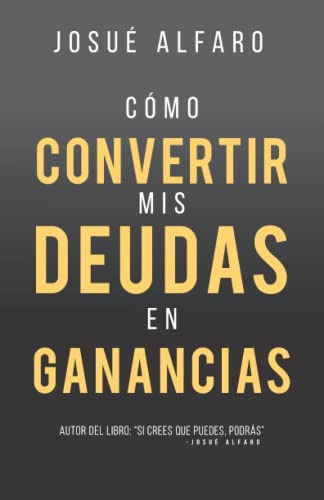 Como Convertir Mis Deudas En Ganancias (spanish Edition)