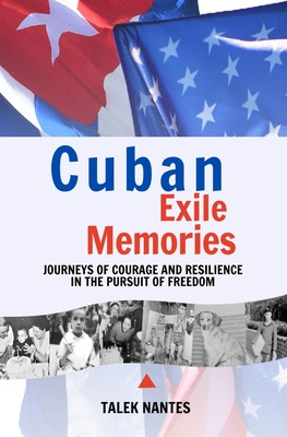 Libro Cuban Exile Memories: Journeys Of Courage And Resil...