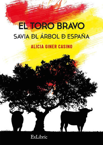 El Toro Bravo. Savia Del Árbol De España, De Alicia Giner Casino. Editorial Exlibric, Tapa Blanda En Español, 2022