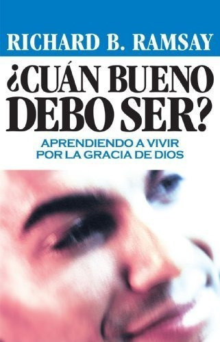 Cuan Bueno Debo Ser?/ How Good Must I Be? - Ramsay,, De Ramsay, Richard. Editorial Clie En Español