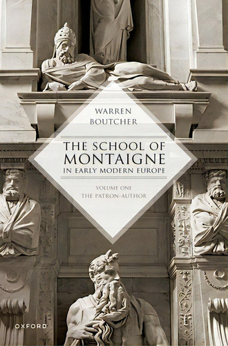 The School Of Montaigne In Early Modern Europe: Volume One: The Patron Author, De Boutcher, Warren. Editorial Oxford Univ Pr, Tapa Blanda En Inglés