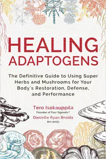 Healing Adaptogens: The Definitive Guide To Using Super Herbs And Mushrooms For Your Body's Resto..., De Isokauppila, Tero. Editorial Hay House, Tapa Dura En Inglés
