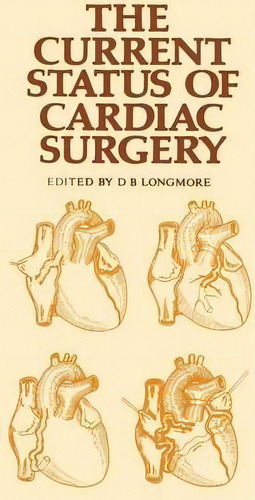 The Current Status Of Cardiac Surgery, De D. B. Longmore. Editorial Springer, Tapa Blanda En Inglés