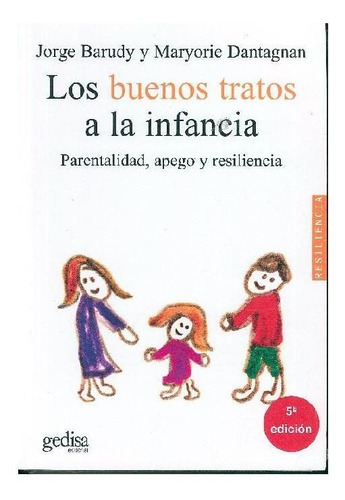 Los buenos tratos a la infancia: Parentalidad, apego y resiliencia, de Barudy, Jorge. Serie Psicología Editorial Gedisa en español, 2005