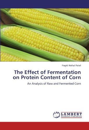 The Effect Of Fermentation On Protein Content Of Corn An Ana