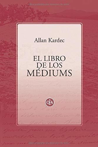 El Libro De Los Mediums - Kardec, Allan, De Kardec, Al. Editorial Confederación Espiritista Argentina En Español