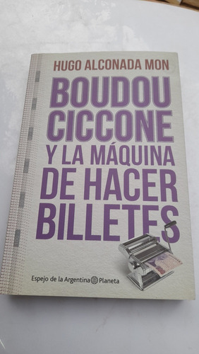 Boudou Cicone Y La Maquina De Hacer Billetes Mon A6