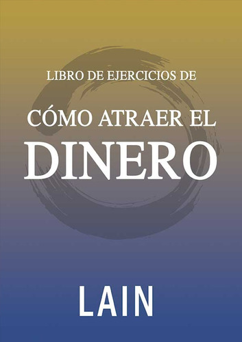 Libro De Ejercicios - Cómo Atraer El Dinero - Lain Garcia