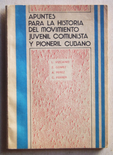 Historia Del Movimiento Juvenil Comunista Cubano / Vizcaino