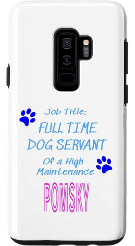 Galaxy S9 Pomsky Dog Servant High Maintenance Puppy Funny Ca