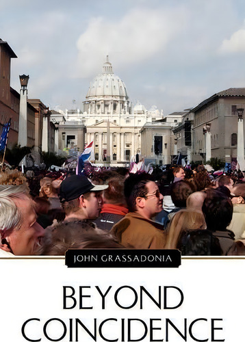 Beyond Coincidence, De John Grassadonia. Editorial Xlibris Corporation, Tapa Blanda En Inglés