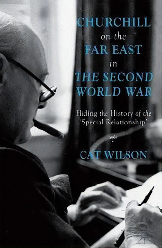 Churchill On The Far East In The Second World War, De C. Wilson. Editorial Palgrave Macmillan, Tapa Dura En Inglés