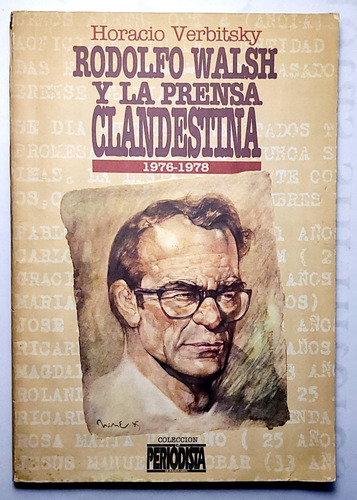 Verbitsky. Rodolfo Walsh Y La Prensa Clandestina 1976 - 1978 (Usado)