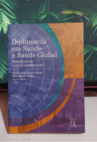 Diplomacia Em Saúde E Saúde Global: Perspectivas Latino-americanas Capa Comum   2017 Por Paulo Marchiori Buss (compilador), Sebastián Tobar (compilador)