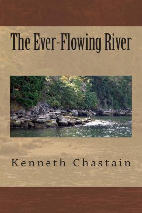 Libro The Ever-flowing River - Kenneth D Chastain