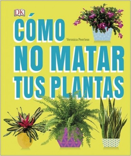 Como No Matar  Tus Plantas  (libro)