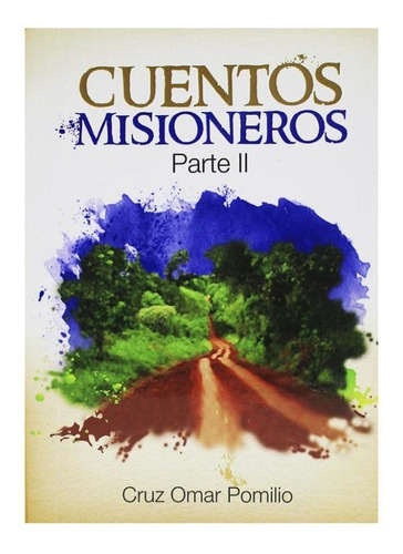 Libro Cuentos Misioneros Parte 2 De Cruz Omar Pomilio