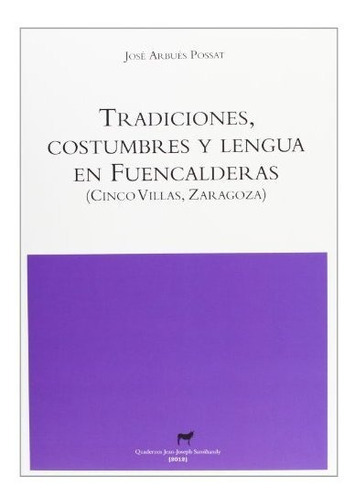 Tradiciones, costumbres y lengua en Fuencalderas, de Arbués Possat, José. Editorial XORDICA, tapa blanda en español, 2013