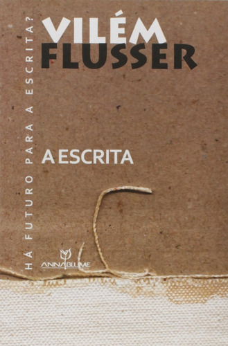 A Escrita, De Vilem Flusser. Editora Annablume, Capa Mole Em Português, 2011