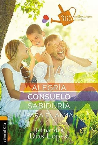 Gotas De Alegria, Consuelo Y Sabiduria Para El Alma, De Dias-lopes, Herman. Editorial Clie En Español