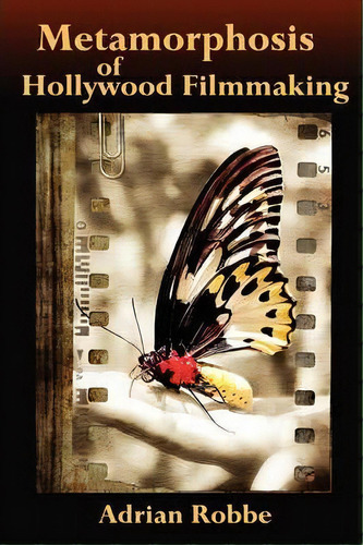 Metamorphosis Of Hollywood Filmmaking, De Adrian Robbe. Editorial Lulu Com, Tapa Blanda En Inglés