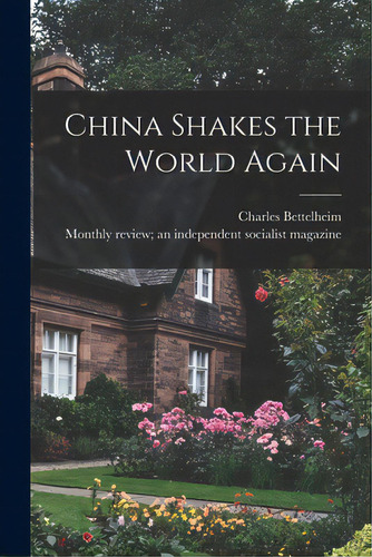 China Shakes The World Again, De Bettelheim, Charles. Editorial Hassell Street Pr, Tapa Blanda En Inglés