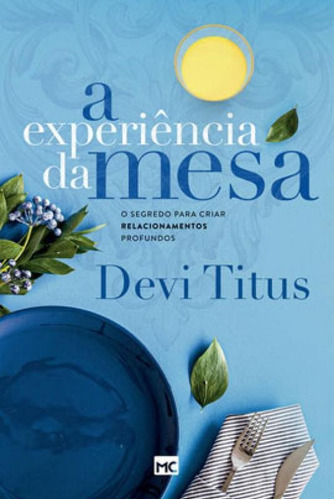 A Experiência Da Mesa (nova Capa): O Segredo Para Criar Relacionamentos Profundos, De Titus, Devi. Editora Mundo Cristão, Capa Mole Em Português