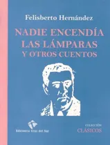 Comprar Nadie Encendia Las Lamparas Y Otros Cuentos, De Hernández, Felisberto. Editorial Cruz Del Sur - Pizarron En Español