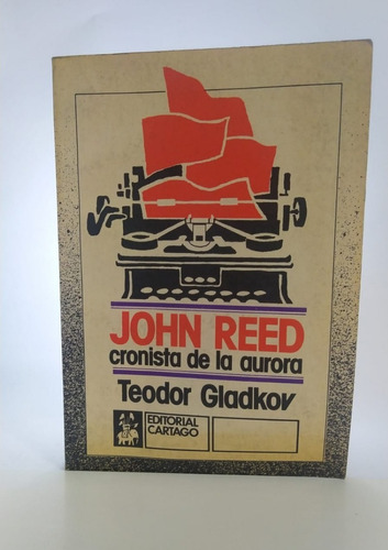 Libro John Reed Cronista De La Aurora/ Teodor Gladkov 