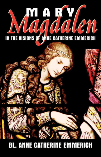 Libro Mary Magdalen In The Visions Of Anne ...inglés