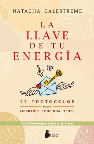 La Llave De Tu Energía. Protocolos Para Liberarte Emocional