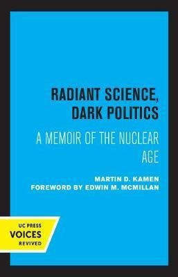 Radiant Science, Dark Politics : A Memoir Of The Nuclear ...