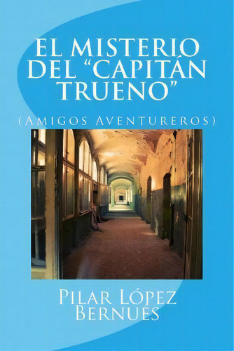 El Misterio Del Capitan Trueno (amigos Aventureros), De Pilar Lã³pez Bernãºes. Editorial Createspace Independent Publishing Platform, Tapa Blanda En Español