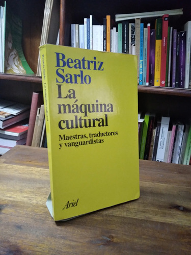 La Maquina Cultural. Maestras, Traductores Y Vanguardistas