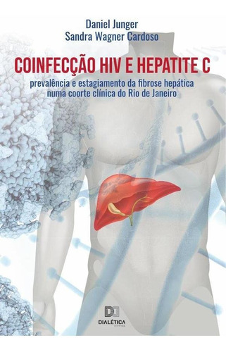 Coinfecção Hiv E Hepatite C, De Daniel Athayde Junger De Oliveira. Editorial Dialética, Tapa Blanda En Portugués, 2022
