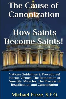 Libro The Cause Of Canonization How Saints Become Saints!...