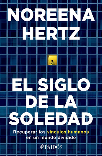 El siglo de la soledad: Recuperar los vínculos humanos en un mundo dividido, de Hertz, Noreena. Serie Fuera de colección Editorial Paidos México, tapa blanda en español, 2022