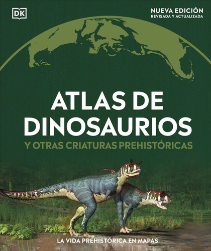 Atlas De Dinosaurios Y Otras Criaturas Prehistóricas, De Ediciones Dorling Kindersley. Editorial Dorling Kindersley, Tapa Dura, Edición 01 En Español, 2025